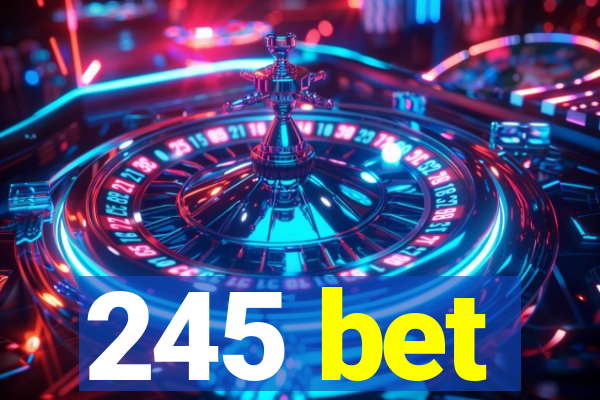 245 bet